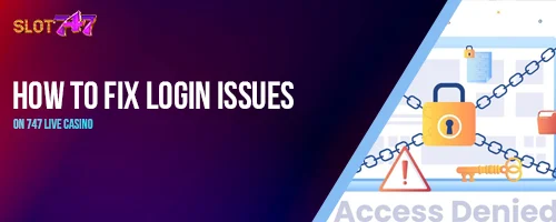 How to Fix Login Issues on 747 LIVE Casino